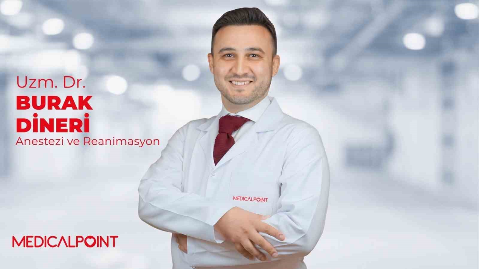 Anestezi ve Reanimasyon Uzmanı Dr. Burak Dineri, Medical Point’te hasta kabulüne başladı