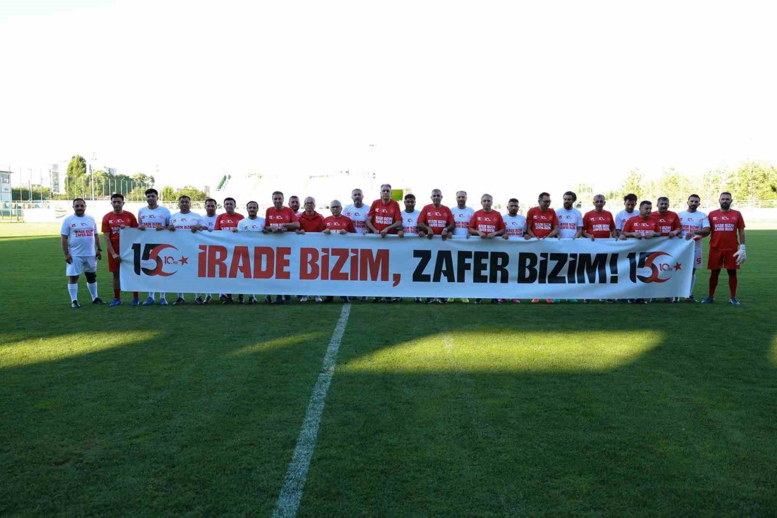15 Temmuz şehitleri için sahaya çıktılar